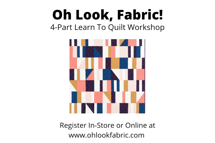 Oh Look, Fabric! 4-Part Learn To Quilt Workshop