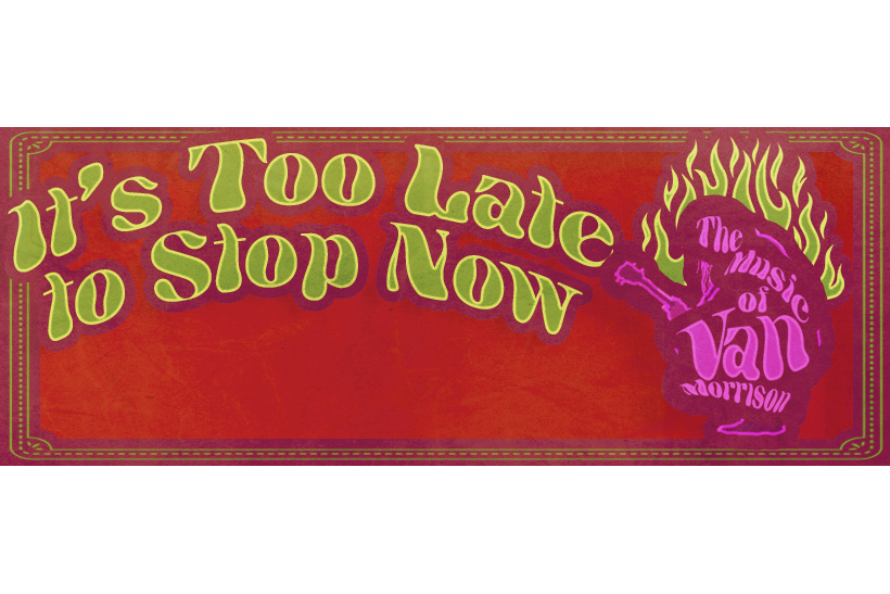 It's Too Late to Stop Now- The Music of Van Morrison